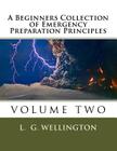 A Beginners Collection of Emergency Preparation Principles By L. G. Wellington Cover Image