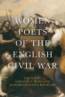 Women Poets of the English Civil War By Sarah C. E. Ross (Editor), Elizabeth Scott-Baumann (Editor) Cover Image
