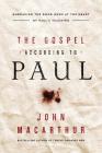 The Gospel According to Paul: Embracing the Good News at the Heart of Paul's Teachings By John F. MacArthur Cover Image