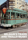 Belgium's Trams and Trolleybuses By John Law Cover Image