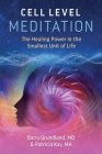Cell Level Meditation: The Healing Power in the Smallest Unit of Life By Barry Grundland, Patricia Kay Cover Image
