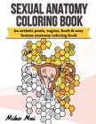 Sexual Anatomy Coloring Book: an Artistic Penis Vagina Boob & Sexy Human Anatomy Coloring Book for Adults By Miko Mei Cover Image