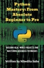 Python Mastery: From Absolute Beginner to Pro By Nibedita Sahu Cover Image