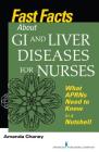 Fast Facts about GI and Liver Diseases for Nurses: What APRNs Need to Know in a Nutshell By Amanda Chaney Cover Image
