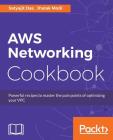 AWS Networking Cookbook By Satyajit Das, Jhalak Modi Cover Image