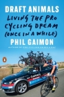 Draft Animals: Living the Pro Cycling Dream (Once in a While) Cover Image