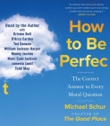 How to Be Perfect: The Correct Answer to Every Moral Question By Michael Schur, Michael Schur (Read by), Kristen Bell (Read by), D'Arcy Carden (Read by), Ted Danson (Read by), William Jackson Harper (Read by), Manny Jacinto (Read by), Marc Evan Jackson (Read by), Jameela Jamil (Read by), Todd May (Read by) Cover Image