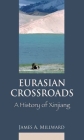 Eurasian Crossroads: A History of Xinjiang By James Millward Cover Image