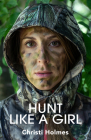 Hunt Like a Girl By Christi Holmes Cover Image