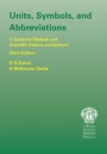 Units, Symbols, and Abbreviations: A Guide for Authors and Editors in Medicine and Related Sciences, Sixth Edition By Denis Baron, H. M. Clarke Cover Image