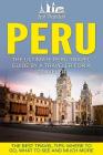 Peru: The Ultimate Peru Travel Guide By A Traveler For A Traveler: The Best Travel Tips; Where To Go, What To See And Much M By Lost Travelers Cover Image
