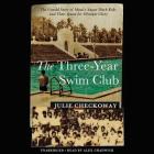 The Three-Year Swim Club Lib/E: The Untold Story of Maui's Sugar Ditch Kids and Their Quest for Olympic Glory Cover Image