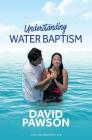 UNDERSTANDING Water Baptism By David Pawson Cover Image