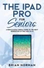 The iPad Pro for Seniors: A Ridiculously Simple Guide To the Next Generation of iPad and iOS 12 By Brian Norman Cover Image