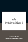 Tacitus: The Histories (Volume I) By Cornelius Tacitus, Clifford H. Moore (Translator) Cover Image