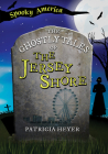 The Ghostly Tales of the Jersey Shore By Patricia Heyer Cover Image