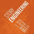 Story Engineering Lib/E: Mastering the 6 Core Competencies of Successful Writing By Chris Sorensen (Read by), Larry Brooks Cover Image