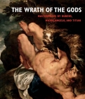The Wrath of the Gods: Masterpieces by Rubens, Michelangelo, and Titian Cover Image