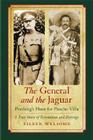 The General and the Jaguar: Pershing's Hunt for Pancho Villa: A True Story of Revolution and Revenge Cover Image