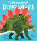 Stomp and Chomp: My First Book of Dinosaurs By Simon Mole, Matt Hunt (Illustrator) Cover Image