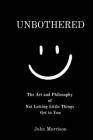 Unbothered: The Art and Philosophy of Not Letting the Little Things Get to You Cover Image