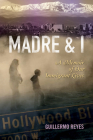 Madre and I: A Memoir of Our Immigrant Lives (Writing in Latinidad: Autobiographical Voices of U.S. Latinos/as) Cover Image