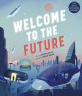 Welcome to the Future: Robot Friends, Fusion Energy, Pet Dinosaurs, and More! By Kathryn Hulick, Marcin Wolski (Illustrator) Cover Image