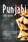 Punjabi Style Recipes: A Complete Cookbook of Northern India Dish Ideas! By Barbara Riddle Cover Image