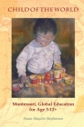 Child of the World: Montessori, Global Education for Age 3-12+ By Susan Mayclin Stephenson Cover Image