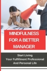 Mindfulness For A Better Manager: Start Living Your Fulfillment Professional And Personal Life: Stop Being A Shitty Boss By Eldon Sirak Cover Image