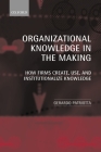 Organizational Knowledge in the Making: How Firms Create, Use and Institutionalize Knowledge Cover Image