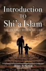 Introduction to Shi'a Islam: The Islamic Vision of Life By Abbas Al Humaid Cover Image
