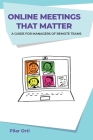 Online Meetings that Matter: A guide for managers of remote teams Cover Image