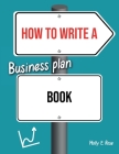 How To Write A Business Plan Book By Molly Elodie Rose Cover Image