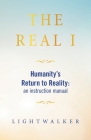 The Real I: Humanity's Return to Reality: an instruction manual Cover Image