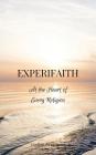 Experifaith: At the Heart of Every Religion; An Experiential Approach to Individual Spirituality and Improved Interfaith Relations Cover Image