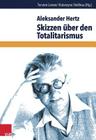 Skizzen Uber Den Totalitarismus (Wege Der Totalitarismusforschung) By Aleksander Hertz, Torsten Lorenz (Editor), Katarzyna Stoklosa (Editor) Cover Image