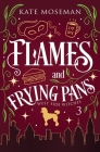 Flames and Frying Pans By Kate Moseman Cover Image