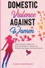 Domestic Violence Against Women: 7 Powerful Stories To Reflect And Get Practical Solutions Together With The Help Of Psychologists And Psychotherapist By Laura Wophoeny Cover Image