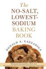 The No-Salt, Lowest-Sodium Baking Book By Donald A. Gazzaniga, Jeannie Gazzaniga Moloo, Ph.D, R.D (Contributions by), Michael B. Fowler (Foreword by) Cover Image