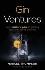 Gin Ventures: A gin distiller's guide to starting your craft spirits business By Marcel Thompson Cover Image