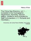 The China Sea Directory, Vol. I. ... Compiled in the Hydrographic Department, Admiralty. Second Edition. (Added to and Corrected by Staff Commanders J By Anonymous, John James Pearce Hitchfield, John Cumins Richards Cover Image