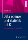 Data Science Und Statistik Mit R: Anwendungslösungen Für Die PRAXIS By Bernd Heesen Cover Image