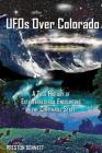 UFOs Over Colorado: A True History of Extraterrestrial Encounters in the Centennial State By Preston Dennett Cover Image