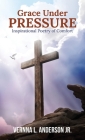 Grace Under Pressure: Inspirational Poetry of Comfort Cover Image