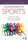 The Economics of Sports: International Student Edition By Michael A. Leeds, Peter Von Allmen, Victor A. Matheson Cover Image