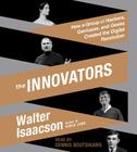 The Innovators: How a Group of Hackers, Geniuses, and Geeks Created the Digital Revolution By Walter Isaacson, Dennis Boutsikaris (Read by), Walter Isaacson (Introduction by) Cover Image