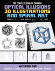 The Complete Book of Drawing Optical Illusions, 3D Illustrations, and Spiral Art: Master more than 50 optical illusions, 3D illustrations, and spiral drawings (The Complete Book of ...) By Jonathan Stephen Harris, Stefan Pabst Cover Image