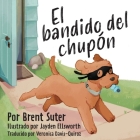 The Binky Bandit / El bandido del chupón By Brent Suter, Jayden Ellsworth (Illustrator), Veronica Davis-Quiroz (Translator) Cover Image