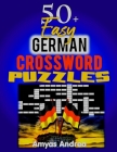 50+ Easy German Crossword Puzzles: A Unique Crosswords - Large Font: Crossword Puzzle Book with Large Font for Seniors & Adults (50+ Kreuzworträtsel - By Amyas Andrea Cover Image